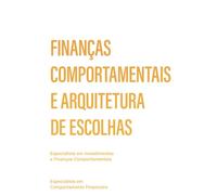 Finanças comportamentais e arquitetura de escolhas: como prever a irracionalidade do mercado e criar soluções financeiras humanizadas