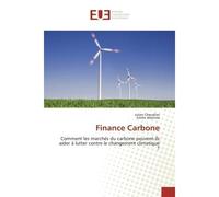 Finance Carbone Comment les marchés du carbone peuvent-ils aider à lutter contre le changement climatique ? - Julien Chevallier - Universitaires Europeennes - broché - Etude