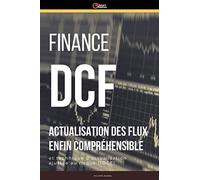 Finance : DCF actualisation des flux enfin compréhensible: Calcul d'actualisation des flux (DCF) et actualisation ajustée au risque (risk Adjusted DCF)