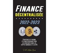 Finance décentralisée 2022-2023: Stratégies de trading et d'investissement pour les débutants dans les crypto-monnaies et les NFT