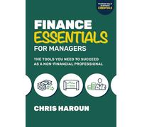 Finance Essentials for Managers: The Tools You Need to Succeed As a Non-Financial Professional