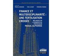 Finance et multidisciplinarité : une fertilisation croisée Mélanges en l'honneur du Professeur Pascal Alphonse - Pascal Grandin - Ems Management Et Societes - broché - Etude