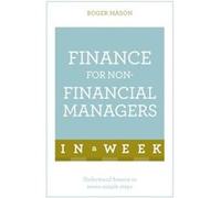 Finance For Non-Financial Managers In A Week: Understand Finance In Seven Simple Steps