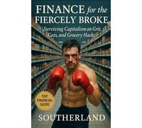 Finance for the Fiercely Broke: Surviving Capitalism on Grit, Guts, and Grocery Hacks