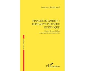 Finance islamique : efficacité pratique et éthique: Etudes de cas chiffrés et perspectives comparatives