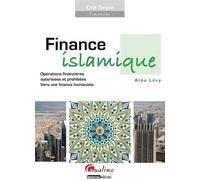 Finance islamique Opérations financières autorisées et prohibées - vers une finance humaniste - Aldo Lévy - Gualino Eds - broché - Etude