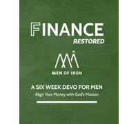 Finance Restored: A SIX WEEK DEVO FOR MEN- Align Your Money with God's Mission