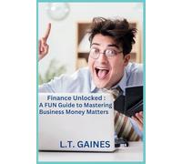 Finance Unlocked: A FUN Guide to Mastering Business Money Matters: A Laugh-Out-Loud Guide to Budgeting, Profits, Cash Flows, Spreadsheets and more!