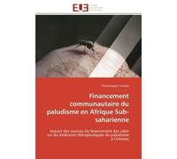 Financement communautaire du paludisme en Afrique Sub-saharienne Impact des sources de financement des soins sur les itinéraires thérapeutiques du paludisme à Cotono - Charlemagne Tomavo - Universitai