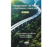 Financement de projet et partenariats public-privé - 3e édition Michel Lyonnet du Moutier (Auteur), Clément Fourchy (Auteur), Charlotte Mauviot (Auteur)