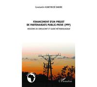Financement d'un projet de partenariat public privé (PPP) Missions du consultant et guide méthodologique - Kubeterzié Constantin Dabiré - L'harmattan - broché - Etude
