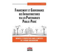 Financement et gouvernance des infrastructures via les partenariats public-privé Menaces et perspectives dans le contexte de l'Afrique sub-saharienne - Kubeterzié Constantin Dabiré - Ems Management Et