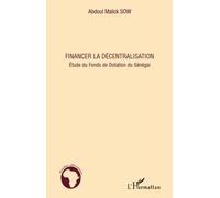 Financer la décentralisation Etude du Fonds de Dotation du Sénégal - Abdoul Malick Sow - L'harmattan - broché - Etude