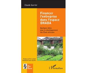 Financer l'entreprise dans l'espace OHADA Quelques idées pour le développement des États africains - Claude Garrier - L'harmattan - broché - Guide