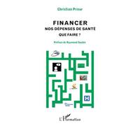 Financer nos dépenses de santé Que faire ? - Christian Prieur - L'harmattan - broché - Etude