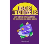 Finances Intentionnelles: Arrêtez les dépenses émotionnelles et reprenez votre pouvoir financier grâce à des choix conscients