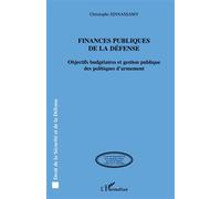 Finances publiques de la défense Objectifs budgétaires et gestion publique des politiques d'armement - Christophe Sinnassamy - L'harmattan - broché - Etude