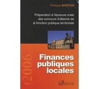 Finances Publiques Locales - Préparation À L'épreuve Orale Des Concours D'attaché De La Fonction Publique Territoriale - Edition 2006
