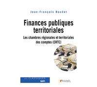 Finances publiques territoriales : Les chambres régionales et territoriales des comptes (CRCT) Comprendre leur rôle et leurs missions - Jean-François Boudet - Arnaud Franel Eds - broché - Etude