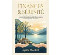 FINANCES & SÉRÉNITÉ: Un livre de psychologie de l’argent pour reprendre le contrôle de vos finances, apaiser le stress financier et retrouver une vie plus sereine