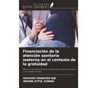 Financiación de la atención sanitaria materna en el contexto de la gratuidad: Memoria de salud pública, opción economía de la salud y los medicamentos