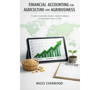 FINANCIAL ACCOUNTING FOR AGRICULTURE AND AGRIBUSINESS: A Guide to Commodity Valuation, Subsidy Compliance, and Sustainable Finance in 2026