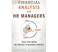 Financial Analysis for HR Managers: Tools for Linking HR Strategy to Business Strategy