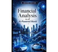 Financial Analysis In An AI-Powered World: Second Edition