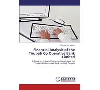 Financial Analysis Of The Tirupati Co Operative Bank Limited: A Study On Financial Statement Analysis Of The Tirupati Co Operative Bank Limited, Tirupati