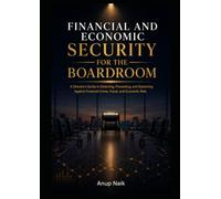 FINANCIAL AND ECONOMIC SECURITY FOR THE BOARDROOM: A Director's Guide to Detecting, Preventing, and Governing Against Financial Crime, Fraud, and Economic Risk