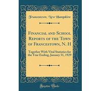 Financial And School Reports Of The Town Of Francestown, N. H: Together With Vital Statistics For The Year Ending, January 31, 1929 (Classic Reprint)