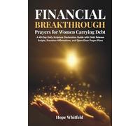 Financial Breakthrough Prayers for Women Carrying Debt: A 40-Day Daily Scripture Declaration Guide with Debt Release Scripts, Provision Affirmations, and Open-Door Prayer Plans