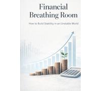 Financial Breathing Room: How to Build Stability in an Unstable World