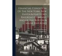 Financial Condition Of The New York, New Haven & Hartford Railroad Company And Of The Boston & Maine Railroad
