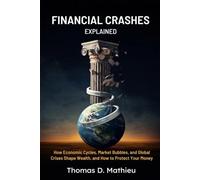 Financial Crashes Explained: How Economic Cycles, Market Bubbles, and Global Crises Shape Wealth, and How to Protect Your Money