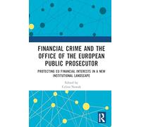 Financial Crime and the Office of the European Public Prosecutor: Protecting Eu Financial Interests in a New Institutional Landscape