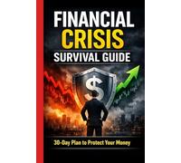 Financial Crisis Survival Guide: How to Protect Your Money, Cut Expenses, and Stay Financially Stable in Uncertain Times
