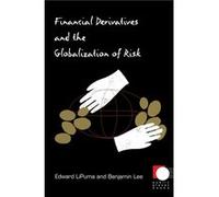Financial Derivatives and the Globalization of Risk by Edward LiPuma Benjamin Lee, Edward Lipuma (Auteur)
