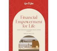 Financial Empowerment for Life: Guide to Building Sustainable Wealth, Systems, & Legacy