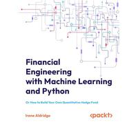 Financial Engineering with Machine Learning and Python Or How to Build Your Own Quantitative Hedge Fund - Irene Aldridge - Packt Publishing - ebook (ePub) - Livre