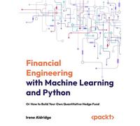 Financial Engineering with Machine Learning and Python Or How to Build Your Own Quantitative Hedge Fund - Irene Aldridge - Packt Publishing - ebook (ePub) - Livre