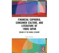 Financial Euphoria, Consumer Culture, And Literature Of 1980s Japan