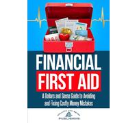 Financial First Aid: A Dollars and Sense Guide to Avoiding and Fixing Costly Money Mistakes