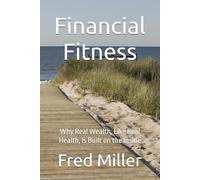Financial Fitness: Why Real Wealth, Like Real Health, Is Built on the Inside