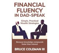 Financial Fluency in Dad-Speak: Because knowledge compounds faster than interest