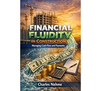 FINANCIAL FLUIDITY IN CONSTRUCTION - Managing Cash Flow and Payments: A Comprehensive Practitioner's Guide Pay-When-Paid Cycles
