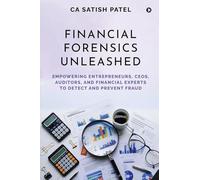 Financial Forensics Unleashed: Empowering Entrepreneurs, CEOs, Auditors, and Financial Experts to Detect and Prevent Fraud