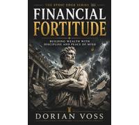 Financial Fortitude: Detachment, clarity, and resilience in wealth-building