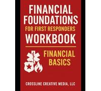 Financial Foundations: Workbook for Financial Basics: A Practical Workbook for Beating Financial Stress, Building Control, and Creating Real Stability ... Fire, EMS, and Public Safety Professionals