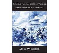 Financial Fraud and Guerrilla Violence in Missouri's Civil War, 1861-1865, Yale Series in Economic And Financial History Mark W. Geiger (Auteur)